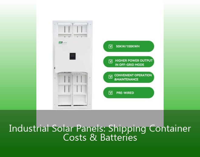 Industrial Solar Panels: Shipping Container Costs & Batteries